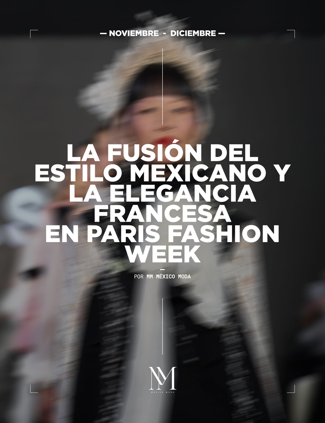 LA FUSIÓN DEL ESTILO MEXICANO Y LA ELEGANCIA FRANCESA EN PARÍS FASHION WEEK