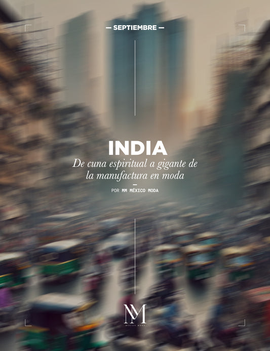 INDIA: DE CUNA ESPIRITUAL A GIGANTE DE LA MANUFACTURA EN MODA