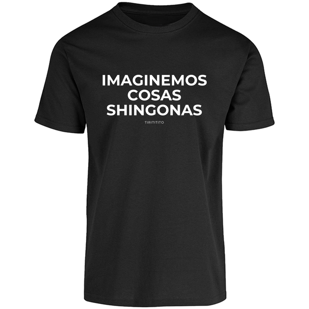 Camiseta "IMAGINEMOS COSAS SHINGONAS" Unisex