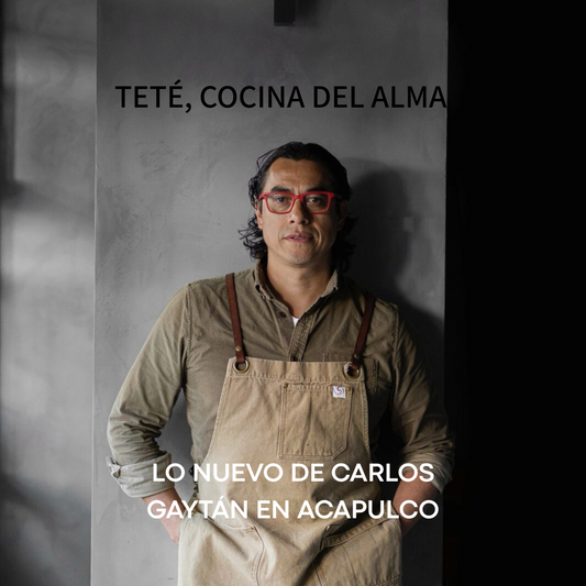 Teté, Cocina del Alma: lo nuevo de Carlos Gaytán en Acapulco