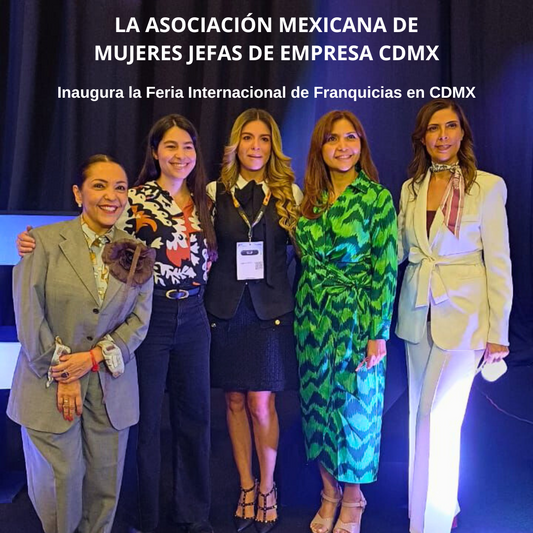 La Asociación Mexicana de Mujeres Jefas de Empresa CDMX, Inaugura la Feria Internacional de Franquicias en Ciudad de México