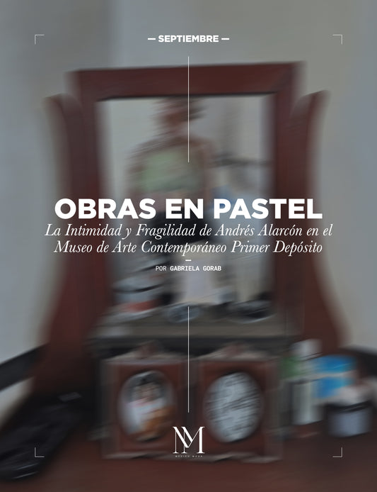 OBRAS EN PASTEL: LA INTIMIDAD Y FRAGILIDAD DE ANDRÉS ALARCÓN EN EL MUSEO DE ARTE CONTEMPORÁNEO PRIMER DEPÓSITO