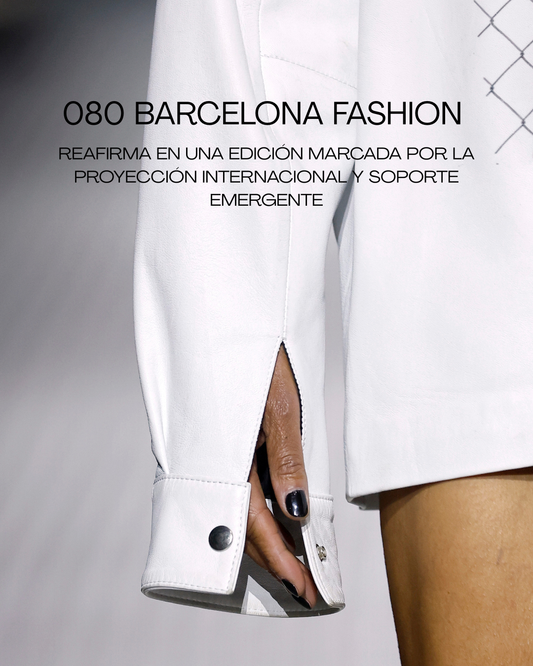 080 Barcelona Fashion reafirma en una edición marcada por la proyección internacional y soporte emergente