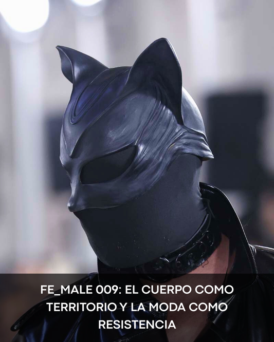 FE_MALE 009: el cuerpo como territorio y la moda como resistencia