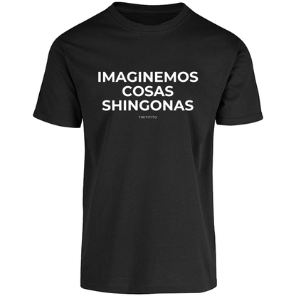 Camiseta "IMAGINEMOS COSAS SHINGONAS" Unisex