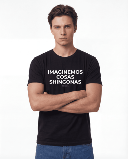 Camiseta "IMAGINEMOS COSAS SHINGONAS" Unisex